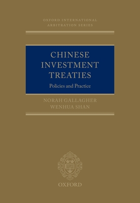 Chinese Investment Treaties: Policies and Practice - Shan, Wenhua, and Gallagher, Norah