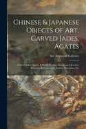 Chinese & Japanese Objects of Art, Carved Jades, Agates: Carved Jades, Agates & Other Precious Hardstones, Jewelry, Brocades & Ornaments, Ivories, Porcelains, Etc
