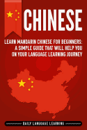 Chinese: Learn Mandarin Chinese for Beginners: A Simple Guide That Will Help You on Your Language Learning Journey