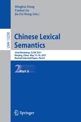 Chinese Lexical Semantics: 22nd Workshop, CLSW 2021, Nanjing, China, May 15-16, 2021, Revised Selected Papers, Part II - Dong, Minghui (Editor), and Gu, Yanhui (Editor), and Hong, Jia-Fei (Editor)