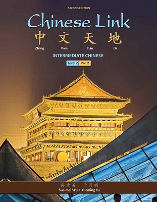 Chinese Link: Intermediate Chinese, Level 2/Part 2 - Wu, Sue-mei, and Yu, Yueming