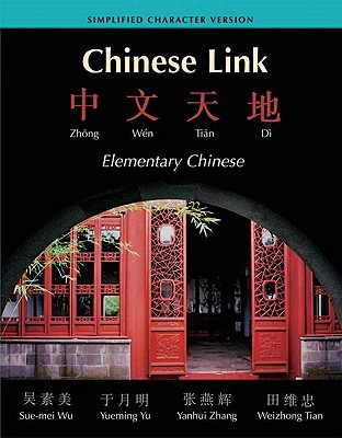 Chinese Link: Zhongwen Tiandi; Elementary Chinese - Wu, Sue-Mei, Professor, and Yu, Yueming, and Zhang, Yanhui