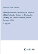 Chinese Literature Comprising the Analects of Confucius, the Sayings of Mencius, the Shi-King, the Travels of Fa-Hien, and the Sorrows of Han