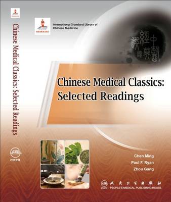 Chinese Medical Classics: Selected Readings - Ming, Chen, and Ryan, Paul, and Gang, Zhou (Editor)