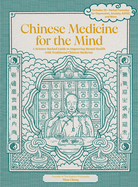 Chinese Medicine for the Mind: A Science-Backed Guide to Improving Mental Health with Traditional Chinese Medicine-Includes 35+ Herbal Formulas for Depression, Anxiety, Adhd, and More