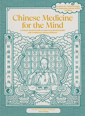 Chinese Medicine for the Mind: A Science-Backed Guide to Improving Mental Health with Traditional Chinese Medicine-Includes 35+ Herbal Formulas for Depression, Anxiety, Adhd, and More - Cheng, Nina