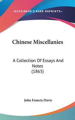 Chinese Miscellanies: A Collection Of Essays And Notes (1865) - Davis, John Francis