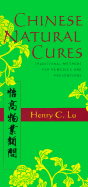 Chinese Natural Cures: Traditional Methods for Remedies and Prevention - Lu, Henry C