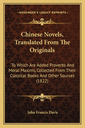 Chinese Novels, Translated From The Originals: To Which Are Added Proverbs And Moral Maxims, Collected From Their Classical Books And Other Sources (1822)