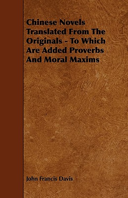 Chinese Novels Translated From The Originals - To Which Are Added Proverbs And Moral Maxims - Davis, John Francis