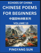 Chinese Poems for Beginners (Part 13)- Echoes of China Poetry Series, Learn Reading Chinese Poetry and Mandarin Chinese Language and Culture, Easy Lessons, Suitable of HSK Test Preparation