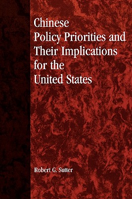 Chinese Policy Priorities and Their Implications for the United States - Sutter, Robert G
