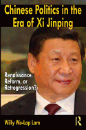 Chinese Politics in the Era of Xi Jinping: Renaissance, Reform, or Retrogression?