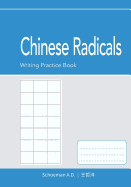 Chinese Radicals: Writing Practice Book: A List of the 214 Standard Chinese Radicals and Their Variants.