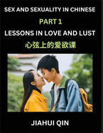Chinese Romantic Stories & Essays on Sex and Sexuality (Part 1)- Self-learn Reading Chinese Romance, Sex Education, Love, Intimacy and Lust, Simple Lessons for Beginner Students of Mandarin Chinese, Easy Vocabulary, English, Pinyin, Simplified Characters,