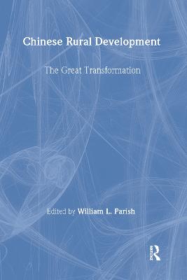 Chinese Rural Development: The Great Transformation: The Great Transformation - Parish, William L