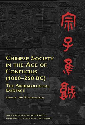 Chinese Society in the Age of Confucius (1000-250 Bc): The Archaeological Evidence - Von Falkenhausen, Lothar