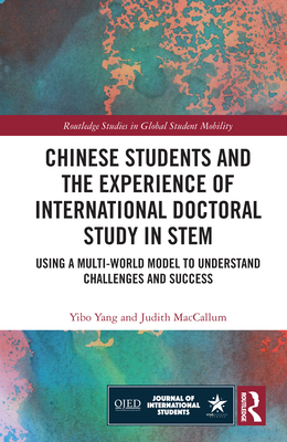 Chinese Students and the Experience of International Doctoral Study in STEM: Using a Multi-World Model to Understand Challenges and Success - Yang, Yibo, and MacCallum, Judith