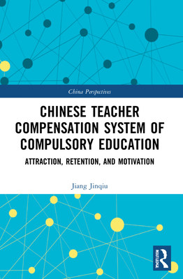 Chinese Teacher Compensation System of Compulsory Education: Attraction, Retention, and Motivation - Jinqiu, Jiang