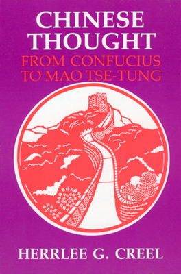 Chinese Thought from Confucius to Mao Tse-Tung - Creel, Herrlee Glessner