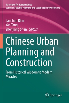 Chinese Urban Planning and Construction: From Historical Wisdom to Modern Miracles - Bian, Lanchun (Editor), and Tang, Yan (Editor), and Shen, Zhenjiang (Editor)