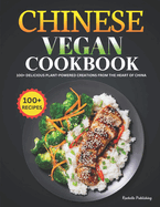 Chinese Vegan Cookbook: 100+ Delicious Plant-Powered Creations from the Heart of China