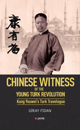 Chinese Witness: Of the Young Turk Revolution Kang Youwei's Turk Travelogue