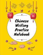 Chinese Writing Practice Notebook: Practice Writing Chinese Characters! Tian Zi Ge Paper Workbook &#9474;Learn How to Write Chinese Calligraphy Pinyin For Beginners