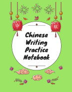 Chinese Writing Practice Notebook: Practice Writing Chinese Characters! Tian Zi Ge Paper Workbook &#9474;Learn How to Write Chinese Calligraphy Pinyin For Beginners