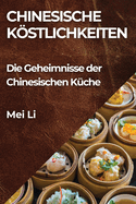 Chinesische Kstlichkeiten: Die Geheimnisse der Chinesischen Kche