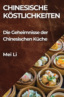 Chinesische Kstlichkeiten: Die Geheimnisse der Chinesischen K?che - Li, Mei