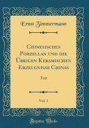 Chinesisches Porzellan Und Die ?brigen Keramischen Erzeugnisse Chinas, Vol. 1: Text (Classic Reprint)