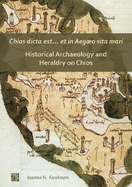 Chios dicta est... et in Aego sita mari: Historical Archaeology and Heraldry on Chios