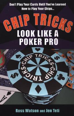 Chip Tricks: Look Like a Poker Pro - Watson, Ross, and Teti, Jen