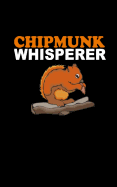 Chipmunk Whisperer: 110 Pages 5' x 8' notebook