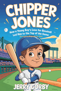 Chipper Jones: How a Young Boy's Love for Baseball Led Him to the Top of the Game (An Inspiring Biography For Kids)