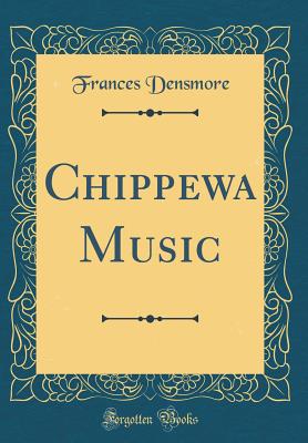 Chippewa Music (Classic Reprint) - Densmore, Frances