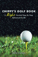 Chippy's Golf Book: A Right Handed Golfing Guide for Beginners