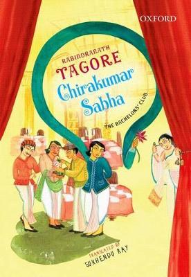 Chirakumar Sabha: The Bachelor's Club: A Comedy in Five Acts - Tagore, Rabindranath, and Ray, Sukhendu