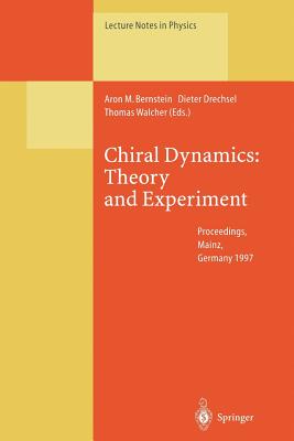 Chiral Dynamics: Theory and Experiment: Proceedings of the Workshop Held in Mainz, Germany, 1-5, September 1997 - Bernstein, Aron (Editor), and Drechsel, Dieter (Editor), and Walcher, Thomas (Editor)