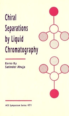 Chiral Separations by Liquid Chromatography - Ahuja, Satinder (Editor)