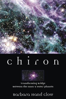 Chiron: Rainbow Bridge Between the Inner & Outer Planets - Clow, Barbara Hand