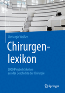Chirurgenlexikon: 2000 Persnlichkeiten Aus Der Geschichte Der Chirurgie