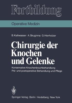 Chirurgie Der Knochen Und Gelenke: Konservative Knochenbruchbehandlung Pr- Und Postoperative Behandlung Und Pflege - Kaltwasser, B, and Junghanns, K (Foreword by), and Skuginna, A