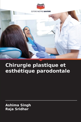 Chirurgie plastique et esth?tique parodontale - Singh, Ashima, and Sridhar, Raja