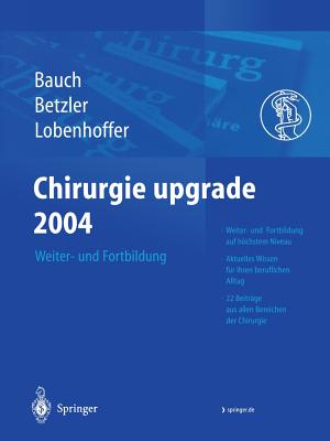 Chirurgie Upgrade 2004: Weiter- Und Fortbildung - Bauch, J (Editor), and Betzler, M (Editor), and Lobenhoffer, P (Editor)