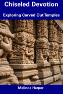 Chiseled Devotion: Exploring Carved Out Temples