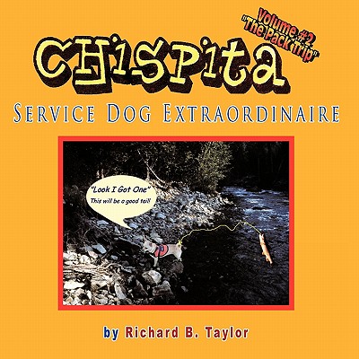 Chispita Service Dog Extraordinaire: Volume 2. The Pack Trip - Taylor, Richard B