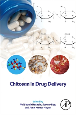 Chitosan in Drug Delivery - Hasnain, Md Saquib, Ph.D (Editor), and Beg, Sarwar (Editor), and Nayak, Amit Kumar (Editor)