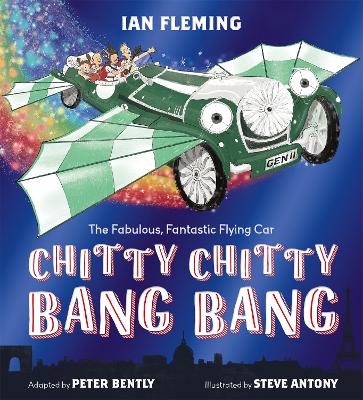 Chitty Chitty Bang Bang: An illustrated children's classic - Bently, Peter, and Fleming, Ian